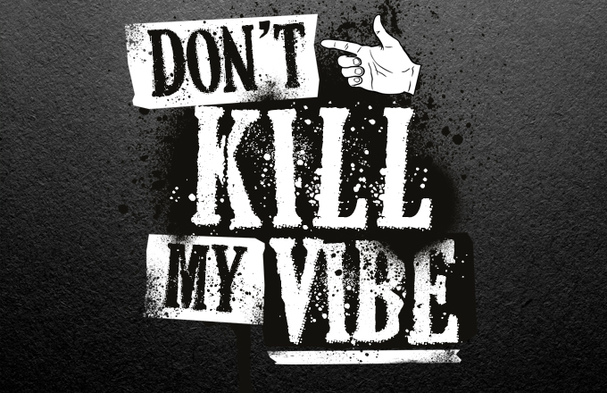 Don’t Kill My Vibe